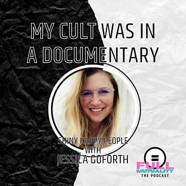S2E08: My Cult Was in a Documentary, Part 2 — with Jessica Goforth