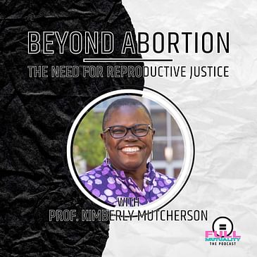 S2E11: Beyond Abortion: The Need for Reproductive Justice — with Kimberly Mutcherson