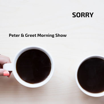 The Peter & Greet Morning Show EP26 | Sorry
