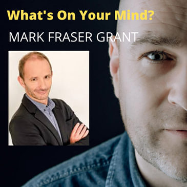 WOYM 58: Mark Fraser Grant About Unconditional Love, Transformation & Authenticity