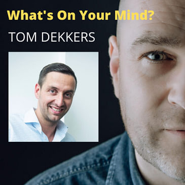 What's On Your Mind 16: Tom Dekkers