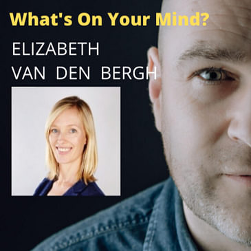What's On Your Mind 14: Elizabeth Van Den Bergh