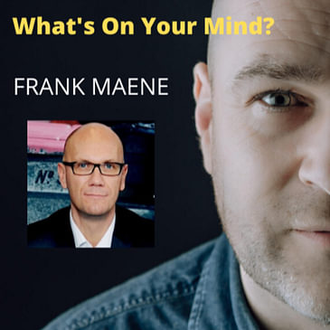 What's On Your Mind 5: Frank Maene