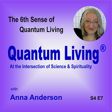 S4 E7: The 6th Sense of Quantum Living