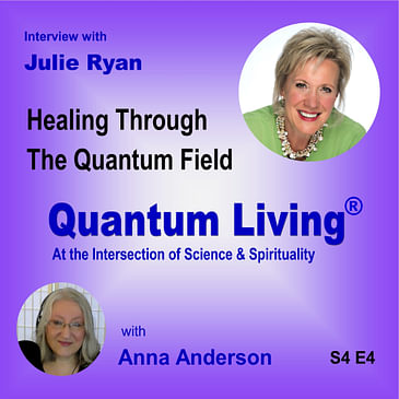 S4 E4: Healing Through The Quantum Field