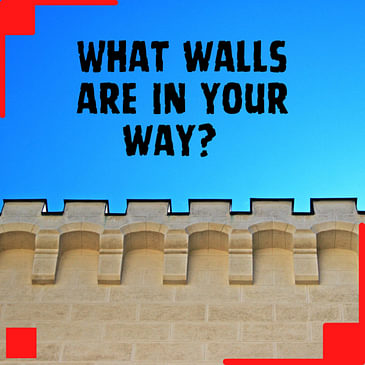 What walls are in your way?