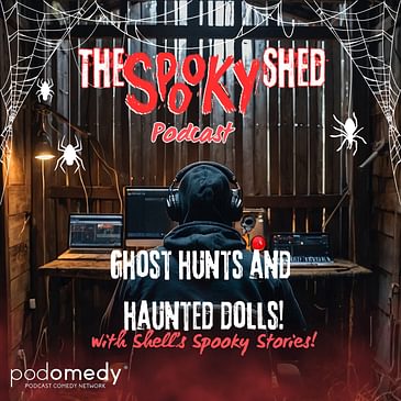 Ghost Hunts & Haunted Dolls! With Shell's Spooky Stories! Ep.90