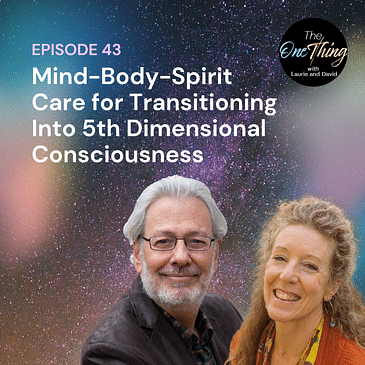 Episode 43: Mind-Body-Spirit Care for Transitioning Into 5th Dimensional Consciousness