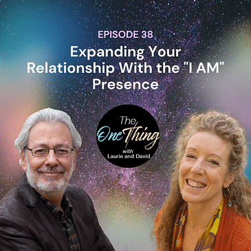 Episode 38: Expanding Your Relationship With the "I AM" Presence