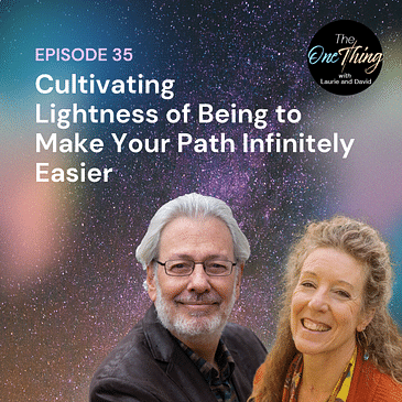 Episode 35: Cultivating Lightness of Being to Make Your Path Infinitely Easier