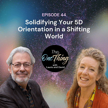 Episode 44: Solidifying Your 5D Orientation in a Shifting World