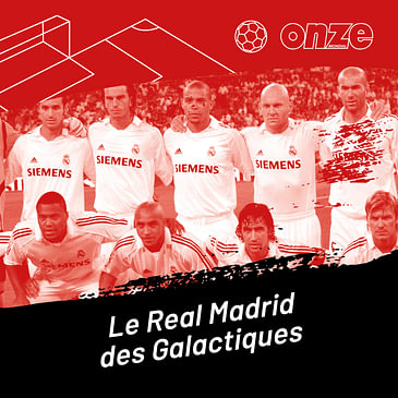 Onze Raconte l'Histoire : le Real Madrid des Galactiques