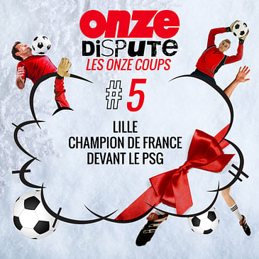 #5 Les Onze Coups : Lille champion de France devant le PSG