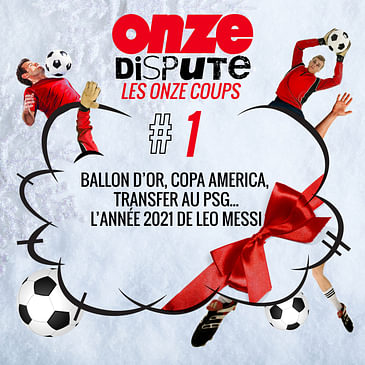 #1 Les Onze Coups : Ballon d’Or, Copa America, transfert au PSG, … l’année 2021 de Leo Messi