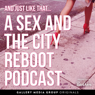 And Just Like That, A Sex And The City Reboot Podcast