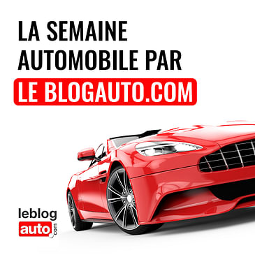 S E294: Episode 239 La semaine automobile par Leblogauto.com