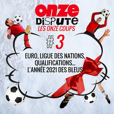 #3 Les Onze Coups : Euro, Ligue des Nations, qualification, … l’année 2021 des Bleus