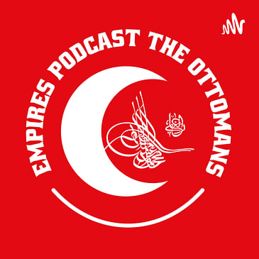 Empires Podcast the Ottomans
