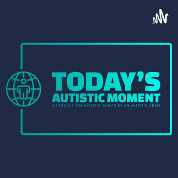 Today’s Autistic Moment: A Podcast for Autistic Adults by An Autistic Adult (Trailer)