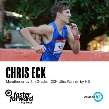 41. Chris Eck - Marathoner by 8th Grade, 100K Ultra Runner by High School
