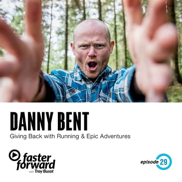 29. Danny Bent on Giving Back with Running & Epic Adventures