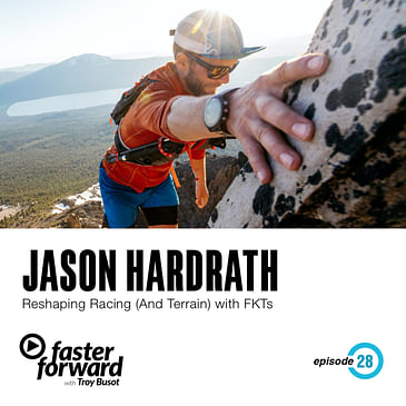 28. Jason Hardrath on Reshaping the Racing World (and terrain) with FKTs