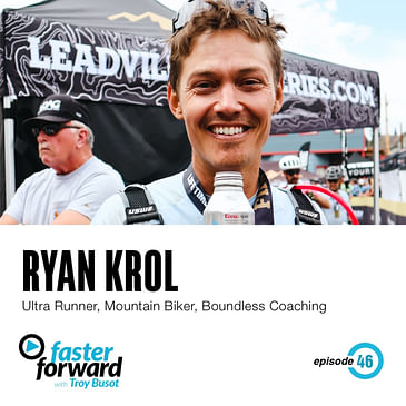 46. Ryan Krol - Ultra Runner, Mountain Biker, Boundless Coaching