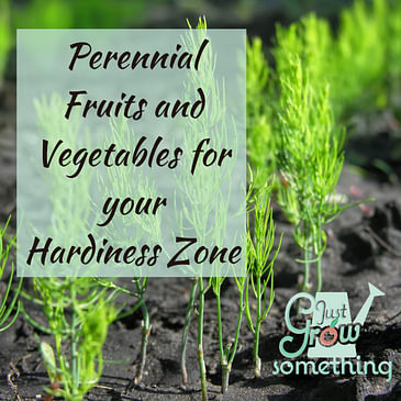 Ep. 102 - Perennial Fruits and Vegetables for Your Hardiness Zone