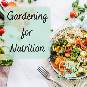 Ep. 138 - Gardening for Nutrition