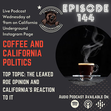 Episode 144 - Overturning Roe and California's Reaction To It (Coffee and California Politics)