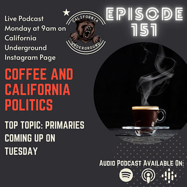 Episode 151 - Preview of the California Primaries (Coffee and California Politics)