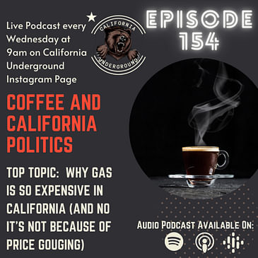Episode 154 - Why Gas Is So Expensive in California (And It's Not Price Gouging) Coffee & California Politics