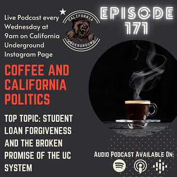 Episode 171 - The Broken Promise of the UC System and Student Loan Forgiveness (Coffee and California Politics)