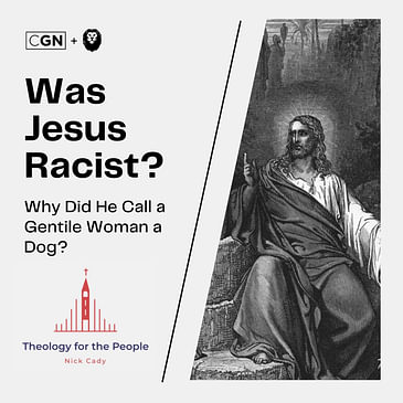 Was Jesus Racist? Why Did He Call a Gentile Woman a Dog?