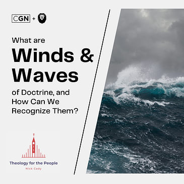 What are “Winds & Waves of Doctrine,” and How Can We Recognize Them?