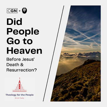 Did People Go to Heaven Before Jesus’ Death & Resurrection?