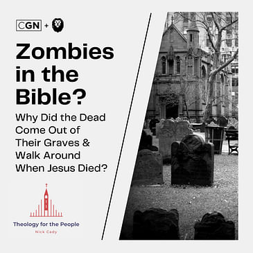 Zombies in the Bible? Why Did the Dead Come Out of Their Graves and Walk Around When Jesus Died?