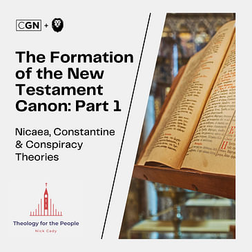 The Formation of the New Testament Canon: Part 1 - Nicaea, Constantine, & Conspiracy Theories