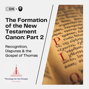 The Formation of the New Testament Canon: Part 2 - Recognition, Disputes & the Gospel of Thomas