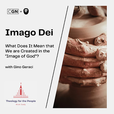 Imago Dei: What Does It Mean that We are Created in the "Image of God"? - with Gino Geraci