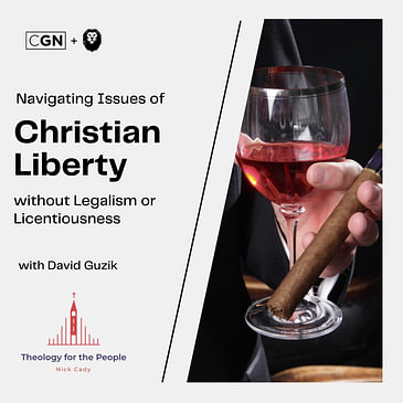 Navigating Issues of Christian Liberty without Legalism or Licentiousness - with David Guzik