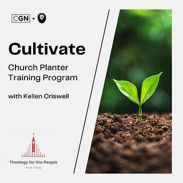 Cultivate: Church Planter Training Program - with Kellen Criswell