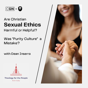 Are Christian Sexual Ethics Harmful or Helpful? Was "Purity Culture" a Mistake? - with Dean Inserra