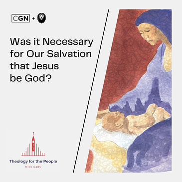 Was It Necessary for Our Salvation that Jesus be God?