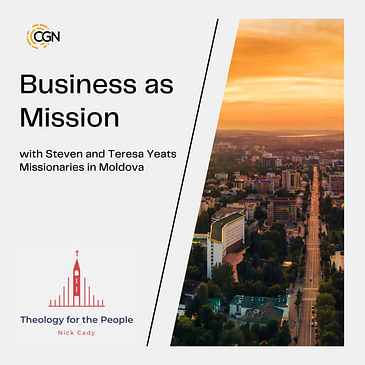 Business as Mission - with Steven and Teresa Yeats, Missionaries in Moldova