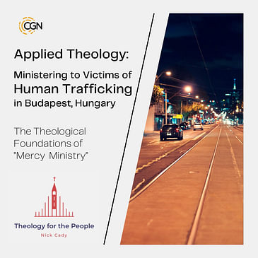 Applied Theology: Ministering to Victims of Human Trafficking in Budapest, Hungary - The Theological Foundations of "Mercy Ministry"