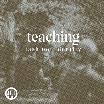 14. Teaching Is A Task, Not An Identity