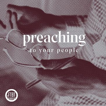 17. Preaching To Your People