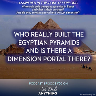Episode 50 - Who Really Built the Egyptian Pyramids and Is There a Dimension Portal There?