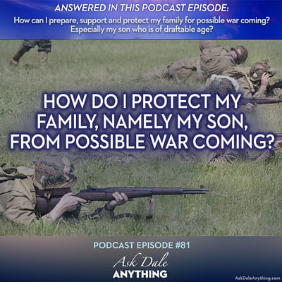 Episode 81 - How Can I Protect My Family, Namely My Son, From Possible War Coming?